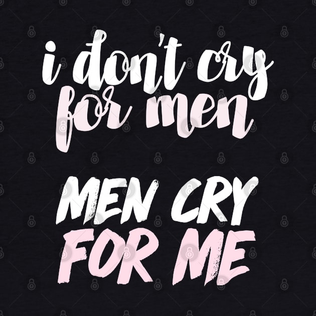 I Don't Cry For Men - Men Cry For Me / 90 Day Fiance Quote by DankFutura